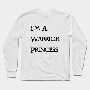 I'm A Warrior Princess- Black Text Long Sleeve T-Shirt